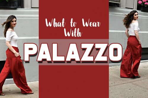 What to Wear With Palazzo Pant – Pro Style Tips for Palazzo Lovers in 2021!